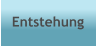 Entstehung